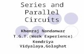 Series and Parallel Circuits Khemraj Nandanwar T.G.T.(Work Experience) Kendriya Vidyalaya,Golaghat.