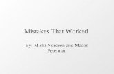 Mistakes That Worked By: Micki Nordeen and Mason Peterman.