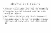 Historical Issues Andean Civilizations Had No Writing Conquistadores Burned and Defaced Much Evidence We learn through physical remains Conquistadors tried.