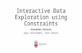 Interactive Data Exploration using Constraints Alexander Kalinin Ugur Cetintemel, Stan Zdonik.
