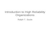 Introduction to High Reliability Organizations Ralph T. Soule.
