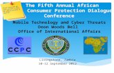 Mobile Technology and Cyber Threats Deon Woods Bell Office of International Affairs The Fifth Annual African Consumer Protection Dialogue Conference Livingstone,