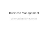 Business Management Communication in Business. Communication A two-way process whereby a message is transferred by a sender to a recipient, who decodes.