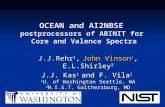 OCEAN and AI2NBSE postprocessors of ABINIT for Core and Valence Spectra J.J.Rehr 1, John Vinson 1, E.L.Shirley 2 J.J. Kas 1 and F. Vila 1 1 U. of Washington.