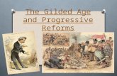 The Gilded Age and Progressive Reforms Major Themes of the Gilded Age and Progressive Reform.