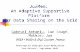JuxMem: An Adaptive Supportive Platform for Data Sharing on the Grid Gabriel Antoniu, Luc Bougé, Mathieu Jan IRISA / INRIA & ENS Cachan, France Workshop.