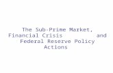 The Sub-Prime Market, Financial Crisis and Federal Reserve Policy Actions.