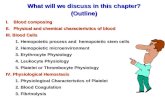 I. Blood composing II. Physical and chemical characteristics of blood III. Blood Cells 1. Hemopoietic process and hemopoietic stem cells 2. Hemopoietic.