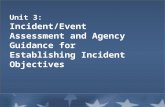 Unit 3: Incident/Event Assessment and Agency Guidance for Establishing Incident Objectives.