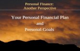 Personal Finance: Another Perspective Your Personal Financial Plan and Personal Goals.