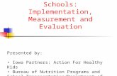 Wellness Policies in Schools: Implementation, Measurement and Evaluation Presented by: Iowa Partners: Action For Healthy Kids Bureau of Nutrition Programs.