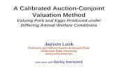 A Calibrated Auction-Conjoint Valuation Method Valuing Pork and Eggs Produced under Differing Animal Welfare Conditions Jayson Lusk Professor and Willard.