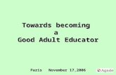 Towards becoming a Good Adult Educator Paris November 17,2006.