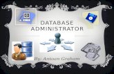 DATABASE ADMINISTRATOR By: Antoan Graham. ~Duties~  Transferring and replicating data  Maintaining database and user availability  Maintaining data.
