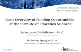 Ies.ed.gov Connecting Research, Policy and Practice Basic Overview of Funding Opportunities at the Institute of Education Sciences Rebecca McGill-Wilkinson,