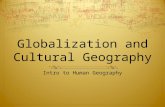 Globalization and Cultural Geography Intro to Human Geography
