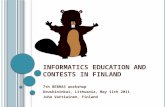 I NFORMATICS E DUCATION AND C ONTESTS IN F INLAND 7th BEBRAS workshop Druskininkai, Lithuania, May 11th 2011 Juha Vartiainen, Finland.