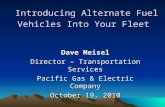 Introducing Alternate Fuel Vehicles Into Your Fleet Dave Meisel Director – Transportation Services Pacific Gas & Electric Company October 19, 2010.
