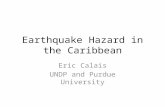 Earthquake Hazard in the Caribbean Eric Calais UNDP and Purdue University.