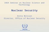 IAEA International Atomic Energy Agency Nuclear Security Anita Nilsson Director, Office of Nuclear Security IAEA Seminar on Nuclear Science and Technology.
