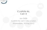 CLARIN-NL Call 4 Jan Odijk CLARIN-NL Call 4 Info-session Amsterdam, 30 Aug 2012 1.