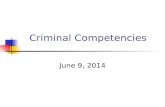 Criminal Competencies June 9, 2014. Criminal Competencies Competency evaluations very common (60,000/year) Among the most important psychological input.
