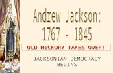 OLD HICKORY TAKES OVER! JACKSONIAN DEMOCRACY BEGINS.