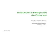 March 5, 2004 Instructional Design (ID) An Overview Sandhya Shyam Prasad Technical Communications Intel Corporation.