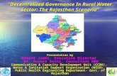 “Decentralized Governance In Rural Water Sector: The Rajasthan Scenario” Presentation by Hemant Joshi, Executive Director Dr. Suneet Sethi, Consultant.