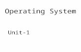 Operating System Unit-1. What is an Operating System? A program that acts as an intermediary between a user of a computer and the computer hardware. Operating.
