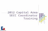 2012 Capital Area SECC Coordinator Training. SECC – What’s it all about? Only statutorily authorized workplace campaign for the state agency and higher.