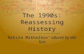 The 1990s: Reassessing History Nikita Mikhalkov’s Burnt by the Sun.