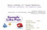 Nasal endings of Taiwan Mandarin: Production, perception, and linguistic change Student : Shu-Ping Huang ID No. : NA3C0004 Professor : Dr. Chung Chienjer