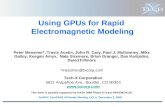 Using GPUs for Rapid Electromagnetic Modeling Tech-X Corporation 5621 Arapahoe Ave., Boulder, CO 80303  Peter Messmer*, Travis Austin, John.