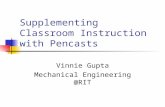 Supplementing Classroom Instruction with Pencasts Vinnie Gupta Mechanical Engineering @RIT.