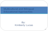 By: Kimberly Lucas Multicultural and Bilingual Educational Approaches.