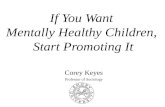 If You Want Mentally Healthy Children, Start Promoting It Corey Keyes Professor of Sociology.