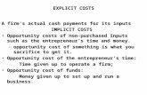A firm’s actual cash payments for its inputs IMPLICIT COSTS Opportunity costs of non-purchased inputs such as the entrepreneur’s time and money.Opportunity.