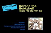 Beyond the Bookshelf Teen Programming Instructor: Kelley Worman kelley.worman@fresnolibrary.org An Infopeople Workshop Fall 2006.