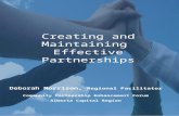 Creating and Maintaining Effective Partnerships Deborah Morrison, Regional Facilitator Community Partnership Enhancement Forum Alberta Capital Region.