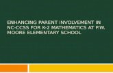 ENHANCING PARENT INVOLVEMENT IN NC-CCSS FOR K-2 MATHEMATICS AT P.W. MOORE ELEMENTARY SCHOOL.