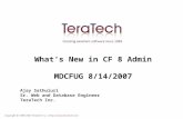 What’s New in CF 8 Admin MDCFUG 8/14/2007 Ajay Sathuluri Sr. Web and Database Engineer TeraTech Inc.