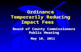 Ordinance Temporarily Reducing Impact Fees Board of County Commissioners Public Hearing May 10, 2011.