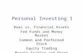 Personal Investing 1 Real vs. Financial Assets Fed Funds and Money Market Common and Preferred Stock Equity Trading Margin Trading and Short Sales.