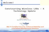 1 Welcome! Constructing Wireless LANs – A Technology Update Connect System 3.0 (Mobility for Wireless Voice) 802.11 Fortified Security, Enhanced Mobility.