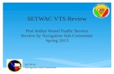 SETWAC VTS Review Port Arthur Vessel Traffic Service Review by Navigation Sub-Committee Spring 2013 SETWAC Navigation Sub-Committee.