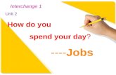 Unit 2 How do you spend your day? Interchange 1 ----Jobs.
