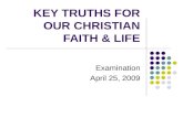 KEY TRUTHS FOR OUR CHRISTIAN FAITH & LIFE Examination April 25, 2009.