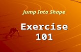 Jump Into Shape Exercise 101 Basic Facts  More than 60% of adults in the U.S. are overweight or obese  Only 20% of adults exercise enough to gain health.