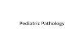 Pediatric Pathology. “Children are not merely little adults, and their diseases are not merely variants of adult diseases”